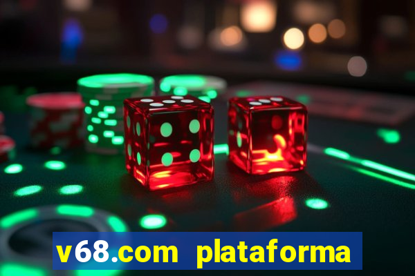 v68.com plataforma de jogos